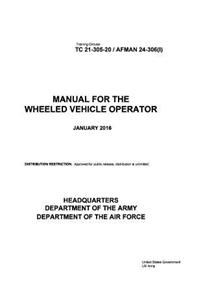 Training Circular TC 21-305-20 / AFMAN 24-306(I) Manual for the Wheeled Vehicle Operator January 2016