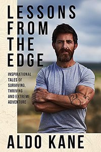 Lessons From the Edge: Inspirational Tales of Surviving, Thriving and Extreme Adventure