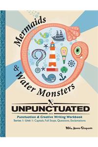 Unpunctuated: Capital, Full Stops, Questions, Exclamations: Series 1: Unit 1: Mermaids & Water Monsters