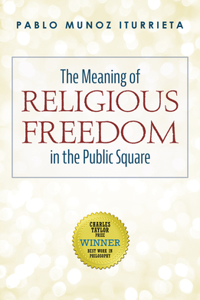 The Meaning of Religious Freedom in the Public Square