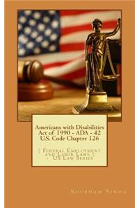 Americans with Disabilities Act of 1990 - ADA - 42 U.S. Code Chapter 126