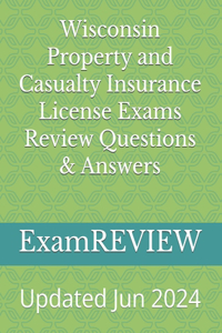 Wisconsin Property and Casualty Insurance License Exams Review Questions & Answers