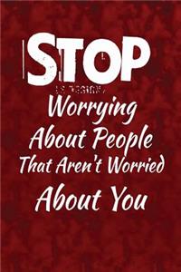 Stop worrying about people that aren't worried about you.