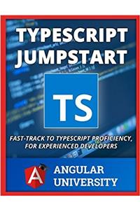 Typescript Jumpstart: Fast-track to Typescript Proficiency, for Experienced Developers: Volume 1 (Angular University)