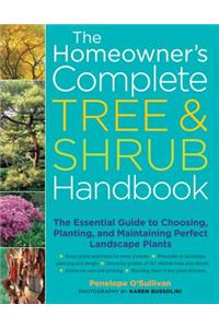 The Homeowner's Complete Tree & Shrub Handbook: The Essential Guide to Choosing, Planting, and Maintaining Perfect Landscape Plants