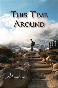 This Time Around: Adventures