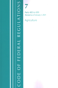 Code of Federal Regulations, Title 07 Agriculture 400-699, Revised as of January 1, 2021