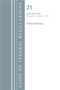 Code of Federal Regulations, Title 21 Food and Drugs 500-599, Revised as of April 1, 2018