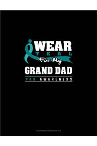 I Wear Teal For My Grand Dad - PKD Awareness