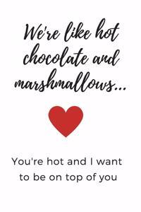 We're Like Hot Chocolate and Marshmallows