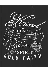 Kind Heart Wise Mind Brave Spirit Bold Faith