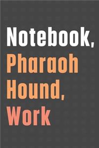 Notebook, Pharaoh Hound, Work