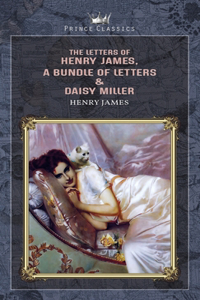 The Letters of Henry James, A Bundle of Letters & Daisy Miller