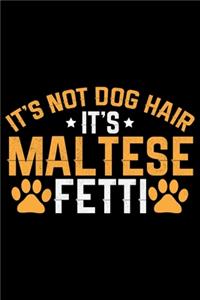 It's Not Dog Hair It's Maltese Fetti