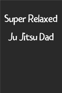 Super Relaxed Ju Jitsu Dad