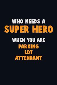 Who Need A SUPER HERO, When You Are Parking Lot Attendant