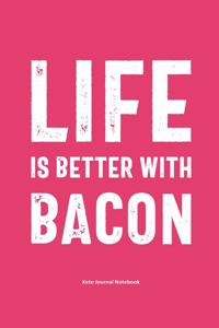 Life is Better With Bacon Keto Journal Notebook