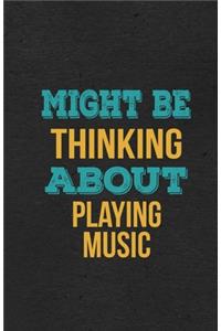 Might Be Thinking About Playing Music A5 Lined Notebook