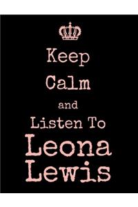 Keep Calm And Listen To Leona Lewis