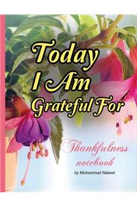 Today I am Grateful For Journal - Thankfulness Notebook