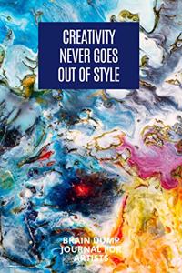 Creativity Never Goes Out Of Style Brain Dump Journal For Artists