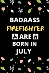 Badass Firefighter Are Born in July