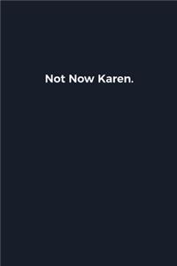 Not Now Karen