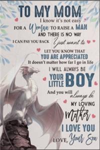 Son To My Mom I Know It's Not Easy For A Woman To Raise A Man Dragon Lined Notebook Journal, 100 Pages (6 x 9 Inches) Blank Ruled Writing Journal With Inspirational Quotes, Perfect Diary Notebook Gifts Mother Day Gift