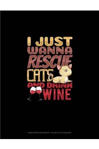 I Just Wanna Rescue Cats And Drink Wine