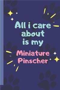 All I Care About Is My Miniature Pinscher - Notebook