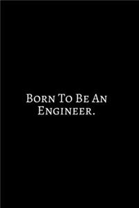 Born To Be An Engineer
