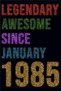 Legendary Awesome Since January 1985 Notebook Birthday Gift