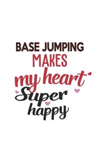 Base Jumping Makes My Heart Super Happy Base Jumping Lovers Base Jumping Obsessed Notebook A beautiful