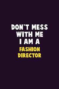 Don't Mess With Me, I Am A Fashion Director