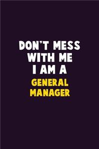 Don't Mess With Me, I Am A General Manager