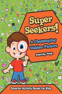 Super Seekers! a Challenging Hidden Picture Activity Book