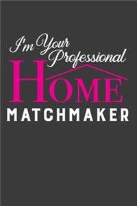 I'm Your Professional Home Matchmaker