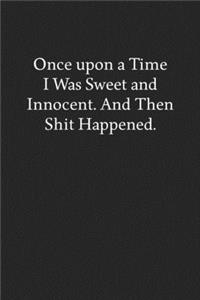 Once upon a Time I Was Sweet and Innocent. and Then Shit Happened.