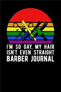 I'm So Gay, My Hair Isn't Even Straight Barber Journal