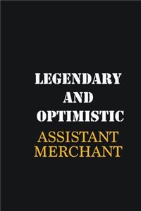 Legendary and Optimistic Assistant Merchant