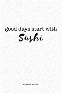 Good Days Start With Sushi