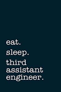 eat. sleep. third assistant engineer. - Lined Notebook