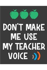 Don't make me use my teacher voice
