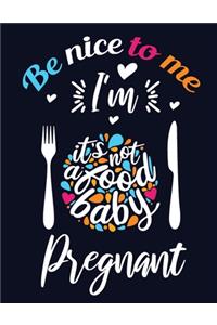 Be Nice To Me I'm Pregnant