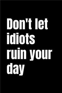 Don't Let Idiots Ruin Your Day