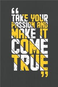 Take Your Passion And Make it Come True