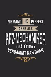Niemand ist perfekt aber als Kfz-Mechaniker ist man verdammt nah dran
