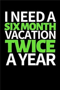 I Need A Six Month Vacation Twice A Year