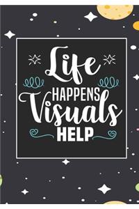 Life Happens Visuals Help