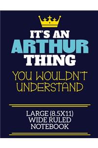 It's An Arthur Thing You Wouldn't Understand Large (8.5x11) Wide Ruled Notebook